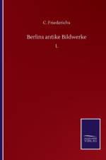 Berlins antike Bildwerke af C Friederichs