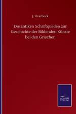 antiken Schriftquellen zur Geschichte der Bildenden Kunste bei den Griechen af J Overbeck