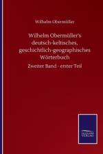 Wilhelm Obermuller's deutsch-keltisches, geschichtlich-geographisches Woerterbuch af Wilhelm Obermuller