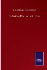 Fridericus Rex und sein Heer af E Graf Lippe-Weissenfeld