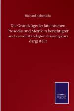 Grundzuge der lateinischen Prosodie und Metrik in berichtigter und vervollstandigter Fassung kurz dargestellt af Richard Habenicht