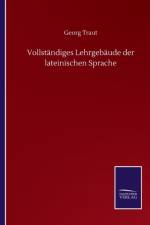 Vollstandiges Lehrgebaude der lateinischen Sprache af Georg Traut
