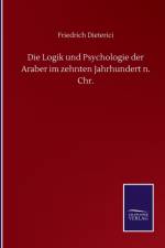 Logik und Psychologie der Araber im zehnten Jahrhundert n. Chr. af Friedrich Dieterici