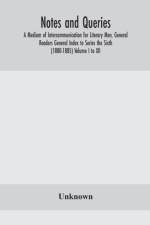 Notes and queries; A Medium of Intercommunication for Literary Men, General Readers General Index to Series the Sixth (1880-1885) Volume I to XII. af Unknown