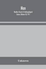 Man; Monthry Record of Anthropological Science (Volume XI) 1911 af Unknown