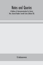 Notes and queries; A Medium of Intercommunication for Literary Men, General Readers Seventh Series (Volume XII) af Unknown