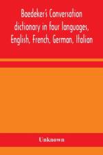 Baedeker's Conversation dictionary in four languages, English, French, German, Italian af Unknown
