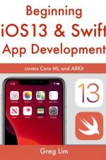 Beginning iOS 13 & Swift App Development af Greg Lim