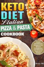Keto Diet Italian Pizza & Pasta Cookbook af Benny Miller
