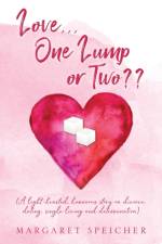 Love... One Lump or Two?? (A light-hearted, humorous story on divorce, dating, single living and determination) af Speicher Margaret Speicher