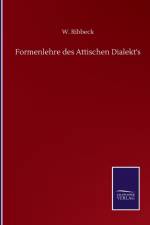 Formenlehre des Attischen Dialekt's af W Ribbeck