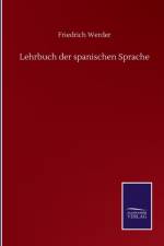 Lehrbuch der spanischen Sprache af Friedrich Werder