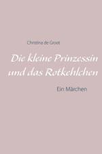 DIE KLEINE PRINZESSIN UND DAS ROTKEHLCHE af Christina de Groot