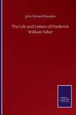 Life and Letters of Frederick William Faber af John Edward Bowden