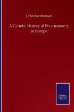 General History of Free-masonry in Europe af J Fletcher Brennan