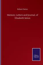 Memoir, Letters and Journal, of Elizabeth Seton af Robert Seton