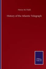 History of the Atlantic Telegraph af Henry M Field