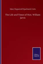Life and Times of Hon. William Jarvis af Mary Pepperrell Sparhawk Cutts