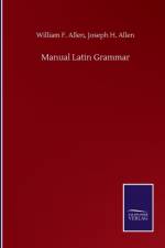 Manual Latin Grammar af William F Allen Joseph H Allen