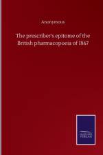 prescriber's epitome of the British pharmacopoeia of 1867 af Anonymous