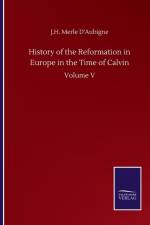 History of the Reformation in Europe in the Time of Calvin af J H Merle d'Aubigne