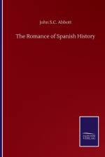 Romance of Spanish History af John S C Abbott