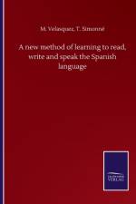 new method of learning to read, write and speak the Spanish language af M Simonne T Velasquez
