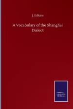 Vocabulary of the Shanghai Dialect af J Edkins