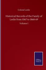 Historical Records of the Family of Leslie from 1067 to 1868-69 af Leslie Colonel Leslie