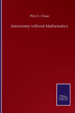 Astronomy without Mathematics af Pliny E Chase