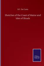 Shetches of the Coast of Maine and Isles of Shoals af B F De Costa
