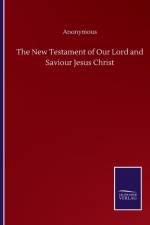 New Testament of Our Lord and Saviour Jesus Christ af Anonymous