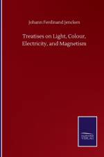 Treatises on Light, Colour, Electricity, and Magnetism af Johann Ferdinand Jencken