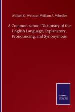 Common-school Dictionary of the English Language, Explanatory, Pronouncing, and Synonymous af William G Wheeler William a Webster