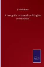 new guide to Spanish and English conversation af J Rowbotham