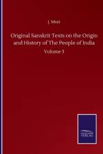 Original Sanskrit Texts on the Origin and History of The People of India af J Muir