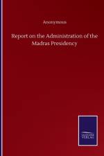 Report on the Administration of the Madras Presidency af Anonymous