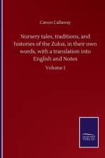 Nursery tales, traditions, and histories of the Zulus, in their own words, with a translation into English and Notes af Canon Callaway