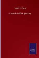 Moeso-Gothic glossary af Walter W Skeat