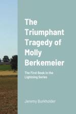 Triumphant Tragedy of Molly Berkemeier af Jeremy Burkholder