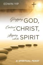 Glorifying God, Centered in Christ, Stepping with the Spirit af Edwin Yip
