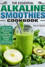 THE ESSENTIAL ALKALINE SMOOTHIES COOKBOO af Sharon Martinez