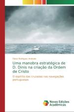 Uma manobra estrategica de D. Dinis na criacao da Ordem de Cristo af Flávio Rodrigues Andrade