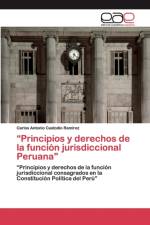 Principios y derechos de la funcion jurisdiccional Peruana af Carlos Antonio Custodio Ramírez