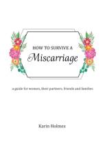 How to Survive a Miscarriage af Karin Holmes