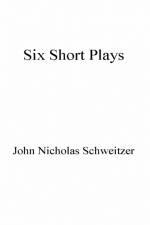 Six Short Plays af John Nicholas Schweitzer