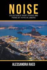 NOISE: COLLECTION OF SHORT STORIES AND P af Alessandra Raed