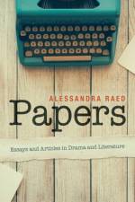 PAPERS: ESSAYS AND ARTICLES IN DRAMA AND af Alessandra Raed