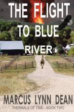 The Flight to Blue River af Marcus Lynn Dean