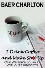 I DRINK COFFEE AND MAKE SHIT UP af Baer Charlton